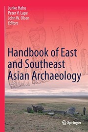 Handbook of East and Southeast Asian Archaeology by Junko Habu, Peter V. Lape, John W. Olsen
