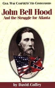 John Bell Hood and the struggle for Atlanta by Coffey, David