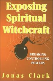 Cover of: Exposing Spiritual Witchcraft: Breaking Controlling Powers