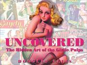 Cover of: Uncovered: The Hidden Art Of The Girlie Pulp