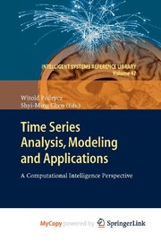 Cover of: Time Series Analysis, Modeling and Applications: A Computational Intelligence Perspective