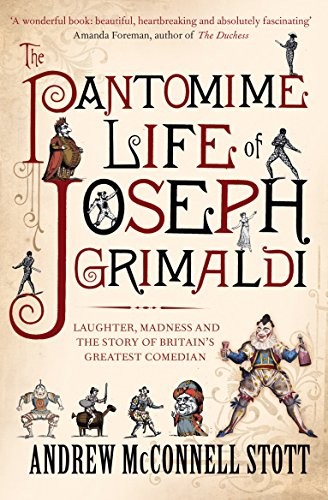 The Pantomime Life of Joseph Grimaldi by Andrew McConnell Stott