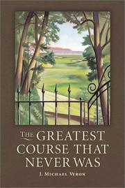 Cover of: The greatest course that never was: the secret of Augusta National's lost course