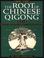Cover of: The root of Chinese Qigong =