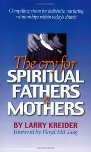 Cover of: The Cry for Spiritual Fathers & Mothers: Compelling Vision for Authentic, Nurturing Relationships Within Today's Church