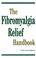 Cover of: The Fibromyalgia Relief Handbook