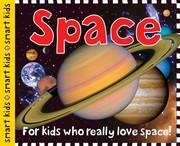 Cover of: Smart Kids : Space: For Kids Who Really Love Space!