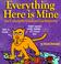 Cover of: Everything Here Is Mine