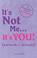 Cover of: It's Not Me, It's You!