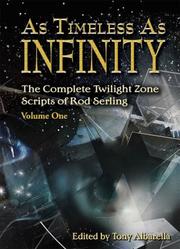 Cover of: As Timeless As Infinity: The Complete Twilight Zone Scripts of Rod Serling, Volume One