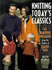 Cover of: Knitting today's classics: 65 beautiful sweaters from the studios of Classic Elite