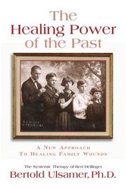 Cover of: The healing power of the past: a new approach to healing family wounds