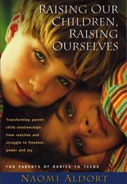 Cover of: Raising Our Children, Raising Ourselves: Transforming Parent-child Relationships from Reaction And Struggle to Freedom, Power And Joy