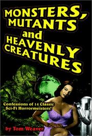 Cover of: Monsters, Mutants and Heavenly Creatures: Confessions of 14 Classic Sci-Fi/Horrormeisters!