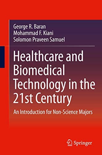 Healthcare and Biomedical Technology in the 21st Century by George R. Baran, Mohammad F. Kiani, Solomon Praveen Samuel