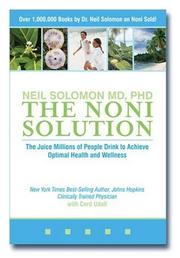 Cover of: The Noni Solution: The Juice Millions of People Drink to Achieve Optimal Health and Wellness