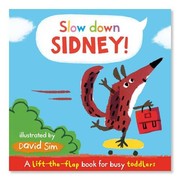 Cover of: Slow Down, Sidney!: A Lift-the-flap Book for Toddlers