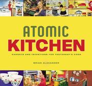 Cover of: Atomic Kitchen: Gadgets and Inventions for Yesterday's Cook