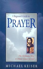 A beginner's guide to prayer by Michael Keiser