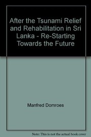 Cover of: After the Tsunami ; Relief and Rehabilitation in Sri Lanka - Re-Starting Towards the Future by Manfred Domroes