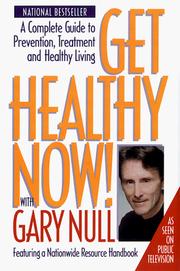 Cover of: Get Healthy Now! A Complete Guide to Prevention, Treatment and Healthy Living by Gary Null