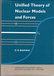 Cover of: Unified theory of nuclear models and forces by G. E. Brown