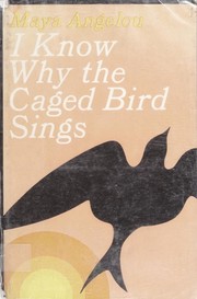 I Know Why the Caged Bird Sings by Maya Angelou, Maya Angelou
