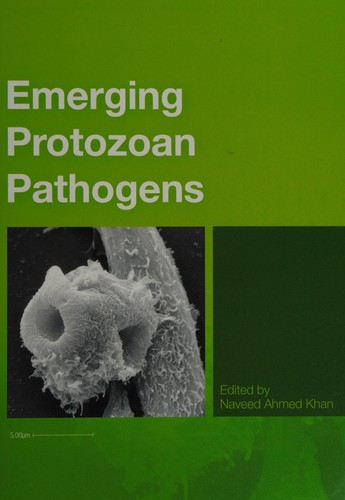 Emerging protozoan pathogens by edited by Naveed Ahmed Khan.