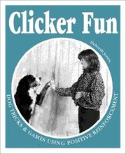 Cover of: Clicker fun: dog tricks and games using positive reinforcement
