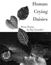 Cover of: Human crying daisies: prose poems