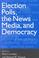 Cover of: Election polls, the news media, and democracy