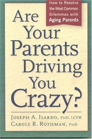 Cover of: Are Your Parents Driving You Crazy? How to Resolve the Most Common Dilemmas with Aging Parents by Joseph A. Ilardo, Carole R., Ph.D. Rothman