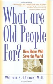 Cover of: What Are Old People For? by William H. Thomas