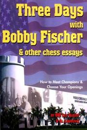 Cover of: Three Days With Bobby Fischer and Other Chess Essays: How to Meet Champions & Choose Your Openings