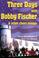 Cover of: Three Days With Bobby Fischer and Other Chess Essays