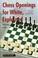 Cover of: Chess Openings for White, Explained