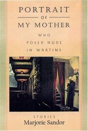 Cover of: Portrait of my mother, who posed nude in wartime: stories