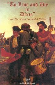 Cover of: To Live and Die in Dixie: How the South Formed a Nation (Journal of Confederate History Series, Vol. 20.)