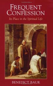 Cover of: Frequent confession: its place in the spiritual life : instructions and considerations for the frequent reception of the Sacrament of Penance