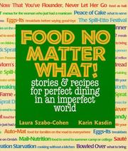 Cover of: Food No Matter What! Stories & Recipes for Perfect Dining in an Imperfect World by Laura Szabo-Cohen, Karin Kasdin
