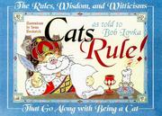 Cover of: Cats rule!: the rules, wisdom, and witticisms that go along with being a cat