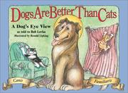 Cover of: Dogs are better than cats: a dog's eye view