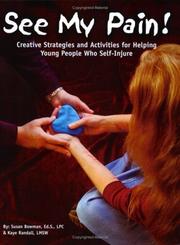 Cover of: See My Pain! Creative Strategies and Activities for Helping Young People Who Self-Injure by Susan Bowman, Kaye Randall