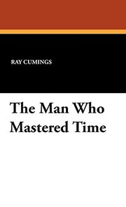 Cover of: The Man Who Mastered Time by Ray Cumings, Ray Cummings