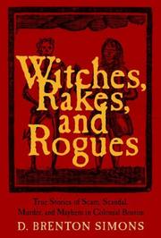 Cover of: Witches, rakes, and rogues: true stories of scam, scandal, murder, and mayhem in Boston, 1630/1775