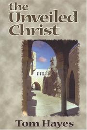 Cover of: The Unveiled Christ by Tom Hayes