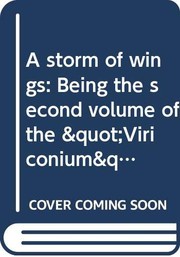 Cover of: A storm of wings: being the second volume of the "Viriconium" sequence, in which Benedict Paucemanly returns from his long frozen dream in the far side of the Moon, and the Earth submits briefly to the charisma of the locust