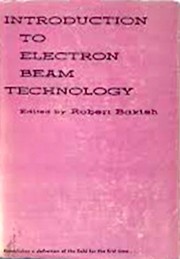 Cover of: Introduction to electron beam technology. by Robert A. Bakish