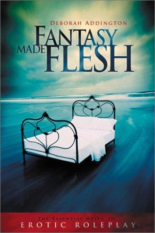 Fantasy Made Flesh by Deborah Addington