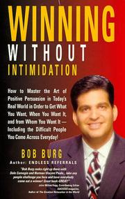 Cover of: Winning Without Intimidation: How to Master the Art of Positive Persuasion in Today's Real World in Order to Get What You Want, When You Want It